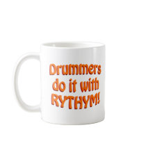 Drummers Do It With Rythym! Coffee Mugs