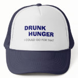 DRUNK, HUNGER, I COULD GO FOR THAT