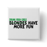 Drunk Irish Girls Have More Fun buttons