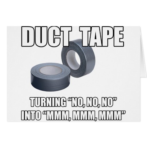 Duct Tape. Turning No, no, no into Mmm, mmm.. Wenskaarten Zazzle