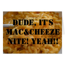 Dude, It's Mac&Cheeze Nite! Yeah!! Greeting Cards