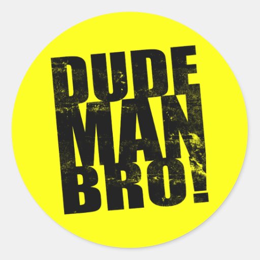 Dude, Man, Bro! Classic Round Sticker | Zazzle