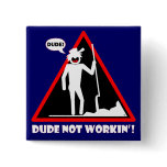 Dude Not Workin' Stickers & Buttons