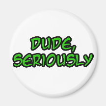 dude, seriously cool design refrigerator magnets