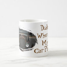 Dude, Where's My Car??? Coffee Mug