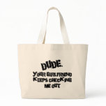 Dude Your Girlfriend bags