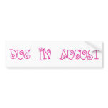 Due In August bumper stickers