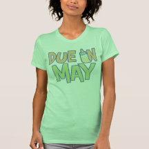 Due In May Tee Shirts
