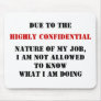 DUE TO THE, HIGHLY CONFIDENTIAL, NATURE OF MY J... MOUSEPAD
