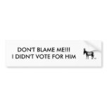 dumb ass donkey, DON'T BLAME ME!!!I DIDN'T VOTE... bumper stickers