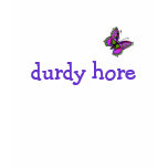 Durdy Hore t-shirts