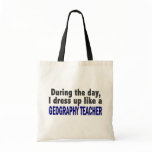 During The Day I Dress Up Like A Geography Teacher Bag