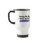 During The Day I Dress Up Like A Hairdresser mugs