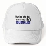 During The Day I Dress Up Like A Journalist hats