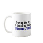 During The Day I Dress Up Like A Medical Student mugs