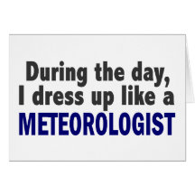 During The Day I Dress Up Like A Meteorologist Card