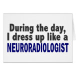During The Day I Dress Up Like A Neuroradiologist Greeting Card