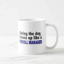During The Day I Dress Up Like A Payroll Manager Coffee Mugs