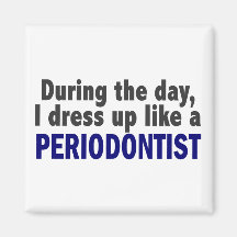 During The Day I Dress Up Like A Periodontist Refrigerator Magnet