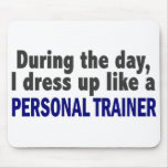 During The Day I Dress Up Like A Personal Trainer mousepads