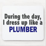 During The Day I Dress Up Like A Plumber mousepads