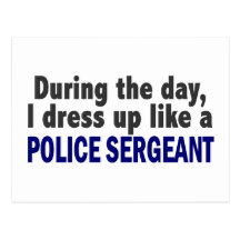 During The Day I Dress Up Like A Police Sergeant Postcard