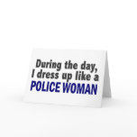 During The Day I Dress Up Like A Police Woman cards