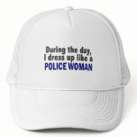 During The Day I Dress Up Like A Police Woman hats