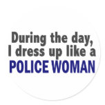 During The Day I Dress Up Like A Police Woman stickers