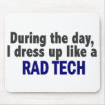 During The Day I Dress Up Like A Rad Tech mousepads
