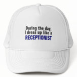 During The Day I Dress Up Like A Receptionist Trucker Hat