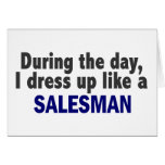 During The Day I Dress Up Like A Salesman Card