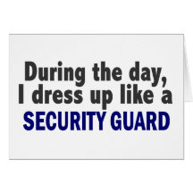 During The Day I Dress Up Like A Security Guard Greeting Card