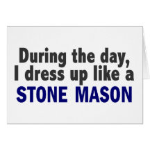 During The Day I Dress Up Like A Stone Mason Cards