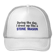 During The Day I Dress Up Like A Stone Mason Hats