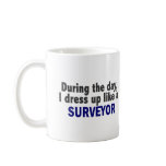 During The Day I Dress Up Like A Surveyor mugs