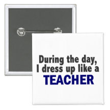During The Day I Dress Up Like A Teacher Pinback Buttons