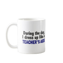 During The Day I Dress Up Like A Teacher's Aide Mugs