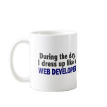 During The Day I Dress Up Like A Web Developer mugs
