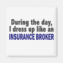 During The Day I Dress Up Like An Insurance Broker Fridge Magnet