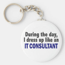 During The Day I Dress Up Like An IT Consultant Key Chains