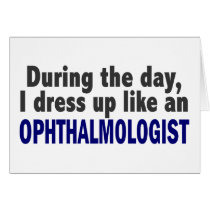 During The Day I Dress Up Like An Ophthalmologist