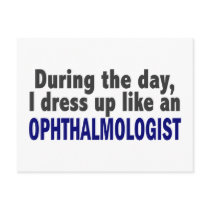 During The Day I Dress Up Like An Ophthalmologist
