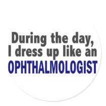 During The Day I Dress Up Like An Ophthalmologist