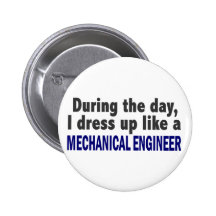 During The Day I Dress Up Like Mechanical Engineer Button