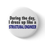 During The Day I Dress Up Like Structural Engineer Pinback Buttons