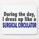 During The Day I Dress Up Like Surgical Circulator mousepads
