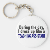 During The Day I Dress Up Like Teaching Assistant Key Chains