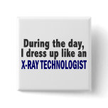 During The Day I Dress Up Like X-Ray Technologist buttons