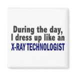 During The Day I Dress Up Like X-Ray Technologist magnets